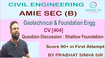 GEOTECHNICAL & FOUNDATION ENGG.| AMIE SEC B | BY PRABHAT SINHA SIR (CV 404)