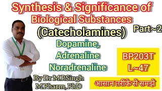 Synthesis & Significance of Dopamine, Adrenaline, and Noradrenaline | Biochemistry | BP203T | L~47