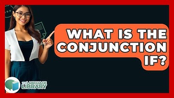 What Is The Conjunction If? - The Language Library