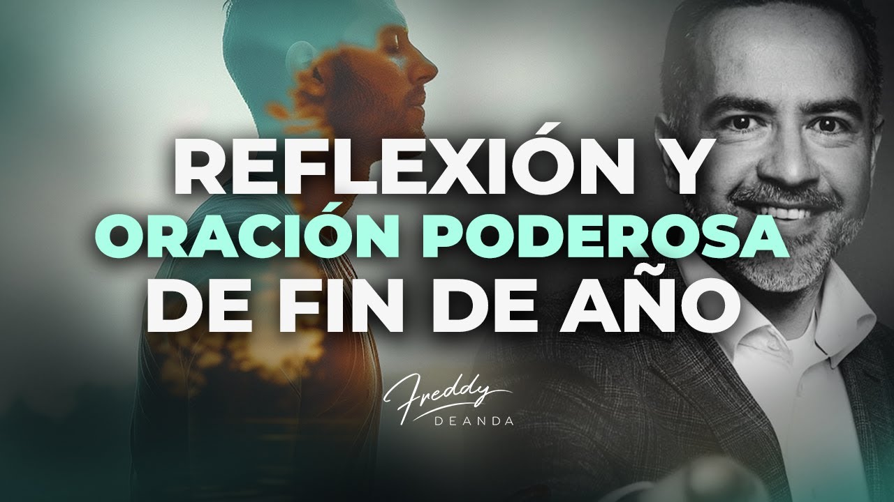 Reflexión y oración poderosa de fin de año | Freddy DeAnda - YouTube