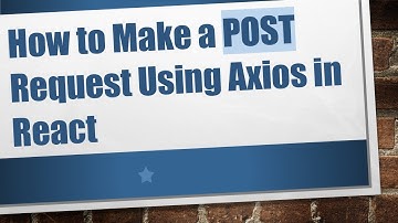 How to Make a POST Request Using Axios in React