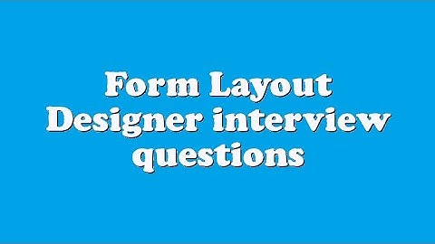 Form Layout Designer interview questions