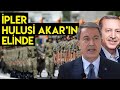 İPLER HULUSİ AKAR'IN ELİNDE