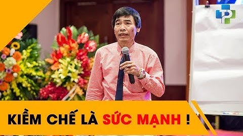 Kiềm chế là sức mạnh - Tiến Sỹ Lê Thẩm Dương 2017