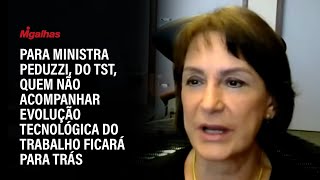 Para ministra Peduzzi, do TST, quem não acompanhar evolução tecnológica do trabalho ficará para trás