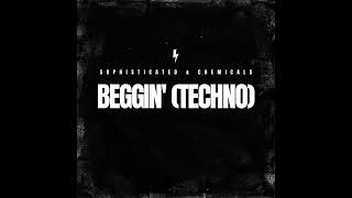 Sophisticated x Chemicals - Beggin' (Techno)