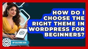 How Do I Choose the Right Theme in WordPress for Beginners? | WP Solutions Guru News