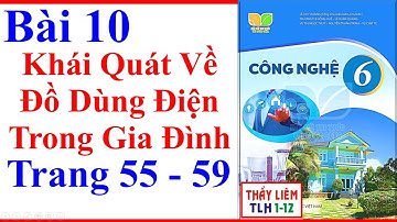 Công Nghệ Lớp 6 Bài 10 | Khái Quát Về Đồ Dùng Điện Trong Gia Đình | Trang 55 – 59 | Kết Nối Tri Thức
