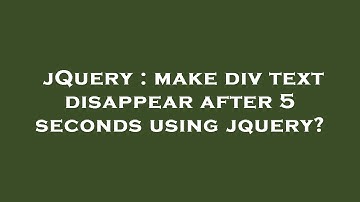 jQuery : make div text disappear after 5 seconds using jquery?