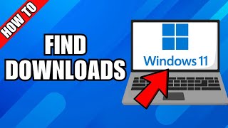 How To Find Your Downloads On Windows 11