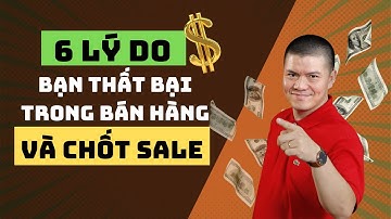 6 Lý Do Khiến Bạn Thất Bại Trong Bán Hàng Và Chốt Sale | Phạm Ngọc Anh - Mr Why