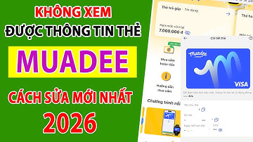 Không Xem Được Thông Tin Thẻ Muadee: Cách Rút Tiền Mới Nhất 2026