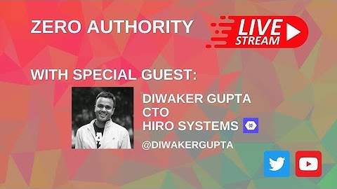 Zero Authority Livestream with Diwaker Gupta - CTO of Hiro Systems