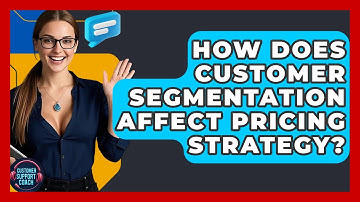 How Does Customer Segmentation Affect Pricing Strategy? - Customer Support Coach