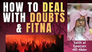 How To Deal With Doubts Tribulations - Sheikh Salih Al Fawzan حفظه الله