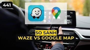 So sánh Waze và Google map trên android auto