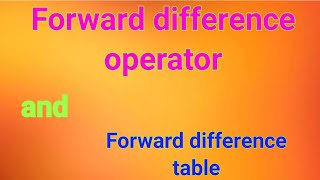 Forward difference operator | Forward difference table | Difference operators | Forward operator