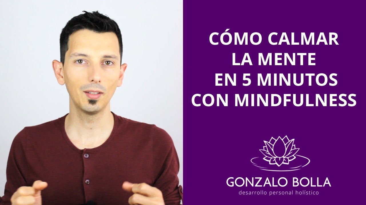 Cómo calmar la mente en 5 minutos con mindfulness - (Clase) Gonzalo ...