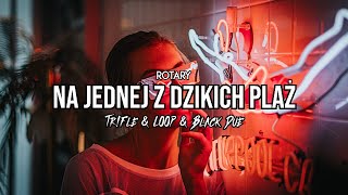 Rotary - Lubiła Tańczyć (Na jednej z dzikich plaż) (Tr!Fle & LOOP & Black Due REMIX)