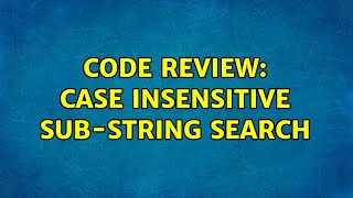 Code Review: Case insensitive sub-string search (3 Solutions!!)