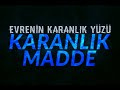 Evrenin Karanlık Yüzü - Karanlık Madde ve Tanrı Parçacığı