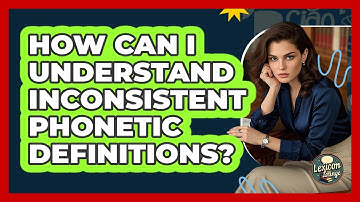 How Can I Understand Inconsistent Phonetic Definitions? - Lexicon Lounge