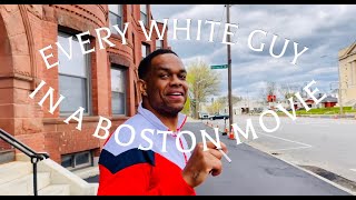 EVERY WHITE GUY IN A BOSTON MOVIE BE LIKE...PART 2
