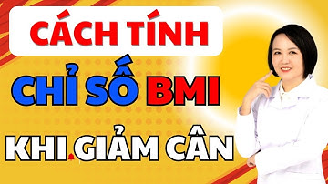 Cách Tính Số Cân Nặng Cần Giảm | Cách Tính Chỉ Số BMI - Chỉ Số Khối Cơ Thể | Dược Sĩ Thủy Keto