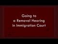 Going to a Removal Hearing in Immigration Court