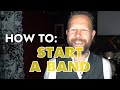 HOW TO START A BAND