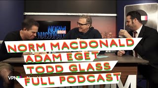 Norm Macdonald Todd Glass Adam Eget Full Podcast