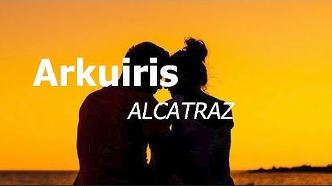 Alcatraz - Arkuiris (Lirik)
