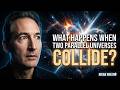 What Happens When Two Parallel Universes Collide? | Brian Greene's Warning