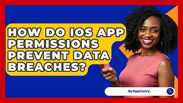 How Do iOS App Permissions Prevent Data Breaches? - Be App Savvy