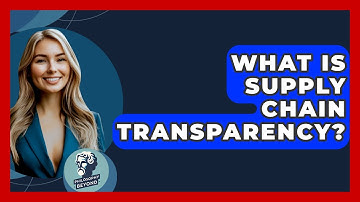What Is Supply Chain Transparency? - Philosophy Beyond