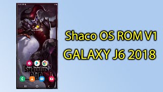 Shaco OS ROM V1 | FULL VIDEO |  FOR GALAXY J6 2018 | 2021
