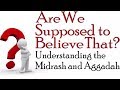 ARE WE SUPPOSED TO BELIEVE THAT? Midrash & Aggadah – Rabbi Michael Skobac – Jews for Judaism