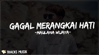 GAGAL MERANGKAI HATI - Maulana Wijaya (Lirik Lagu) sedang sayang-sayangnya diriku engkau tinggalkan