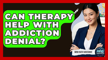 Can Therapy Help With Addiction Denial? - Mind Over Substance