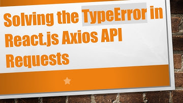 Solving the TypeError in React.js Axios API Requests