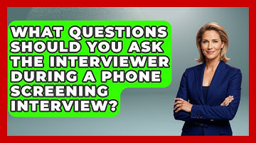 What Questions Should You Ask The Interviewer During A Phone Screening Interview?