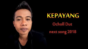 KEPAYANG   OCHOLL DUT NEXT SONG 2018