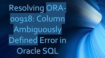 Resolving ORA-00918: Column Ambiguously Defined Error in Oracle SQL