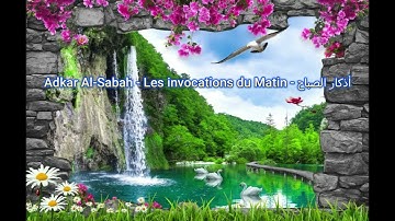أذكار الصباح  Adkar Al-Sabah - Les invocations du Matin