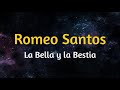 Romeo Santos - La Bella Y La Bestia (Letra)
