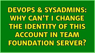 Celebrity DevOps & SysAdmins: Why can't I change the identity of this account in Team Foundation Server? Net Worth