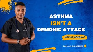 Asthma is not a Demonic Attack by Doctor Adebayo