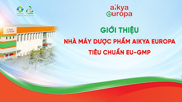 Giới Thiệu Nhà Máy Dược Phẩm Aikya Europa Tiêu Chuẩn EU-GMP