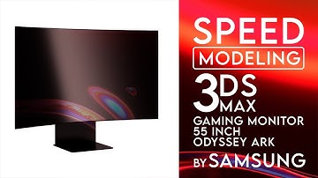 Speed Modeling 3DS MAX | Gaming Monitor 55 inch Odyssey Ark by Samsung
