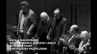 BACH & SHAKESPEARE: MOLNÁR PIROSKA, SZACSVAY LÁSZLÓ ÉS VARNUS XAVER A MŰVÉSZETEK PALOTÁJÁBAN